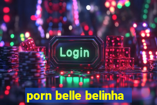 porn belle belinha
